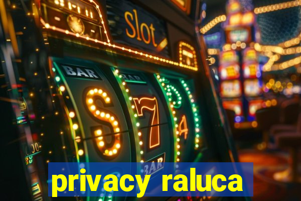 privacy raluca